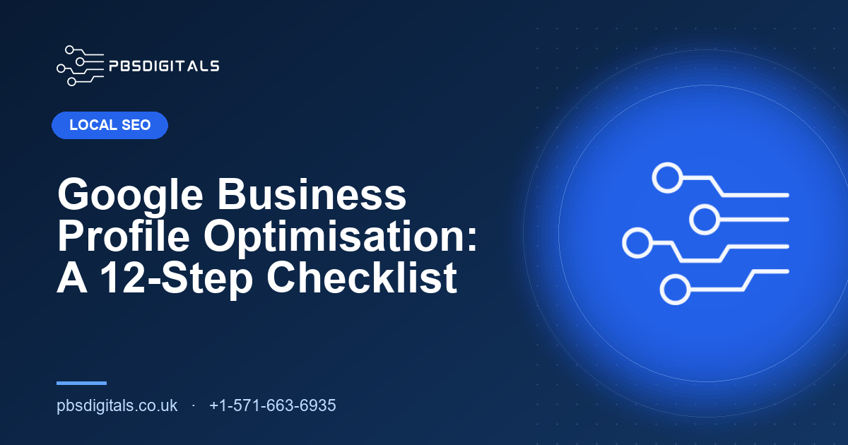 Google Business Profile Optimisation: A 12-Step Checklist — PBS Digitals